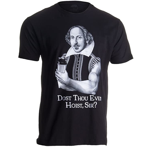 Dost Thou Even Hoist Sir? | Funny Workout Weight Lifting Shakespeare Gym T-Shirt